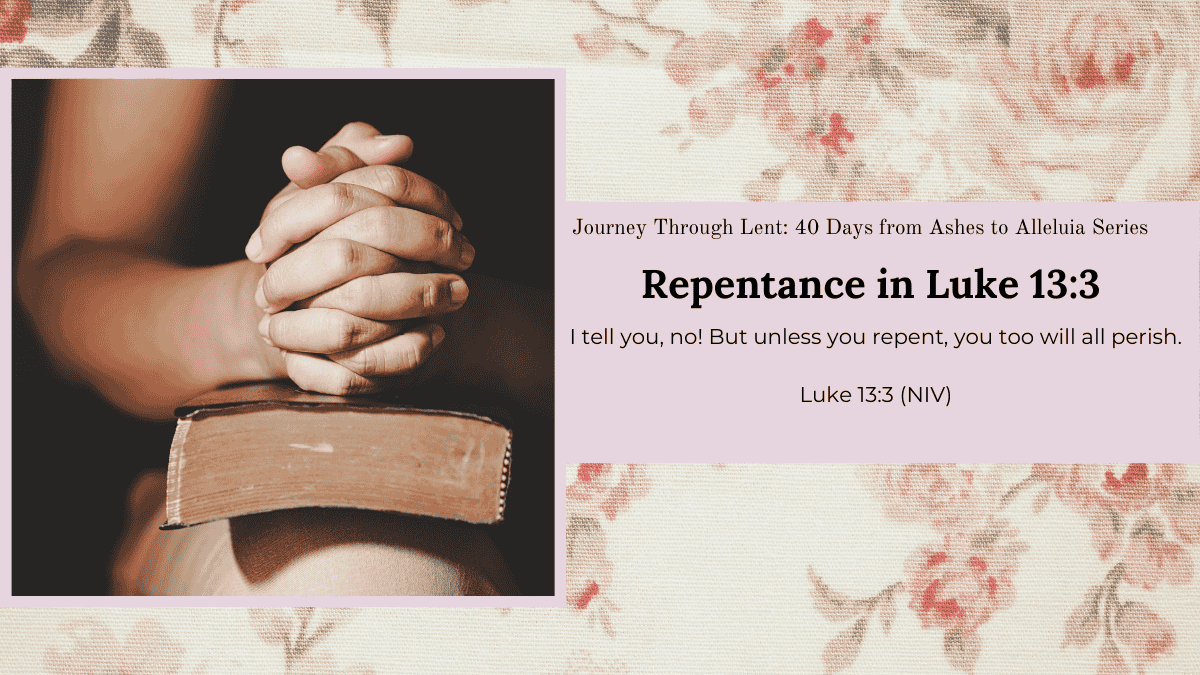 Creative Jesus Girl - Lent Reflections - Repentance in Luke 13-3 - Bible Journaling