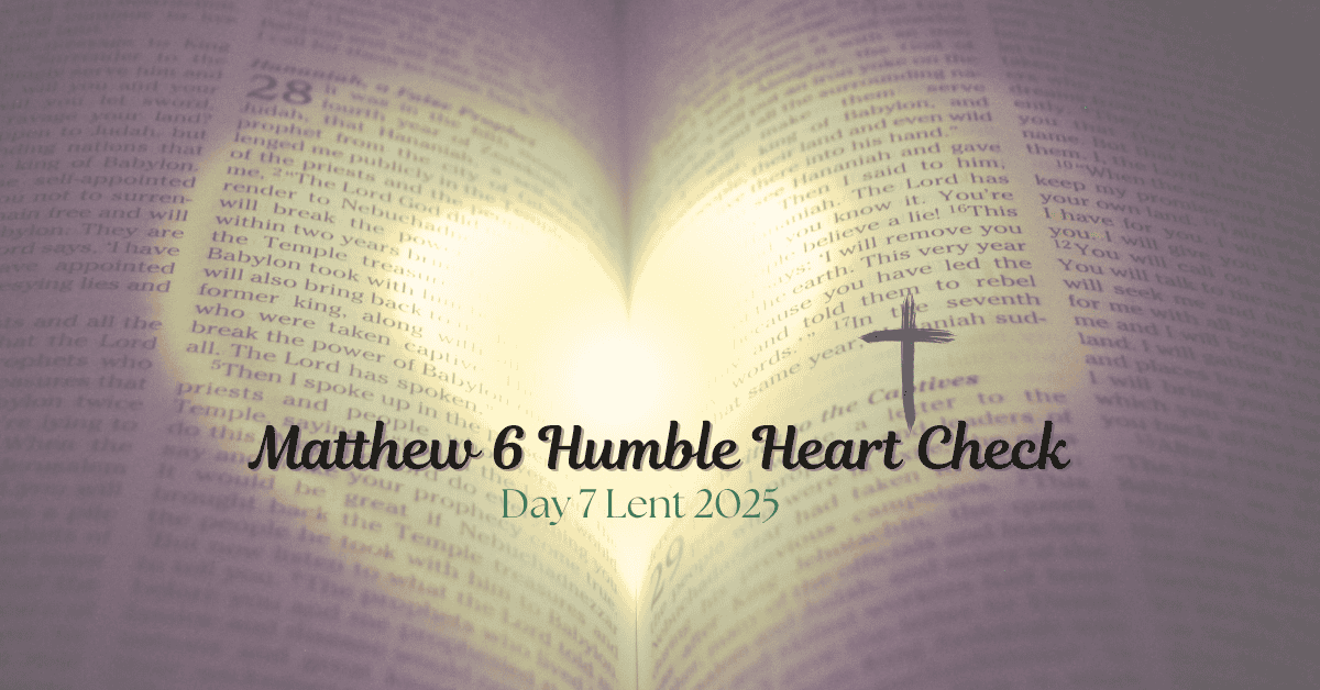 Matthew 6 Humble Heart Check Lent 2025 heart and cross design for Creative Jesus Girls